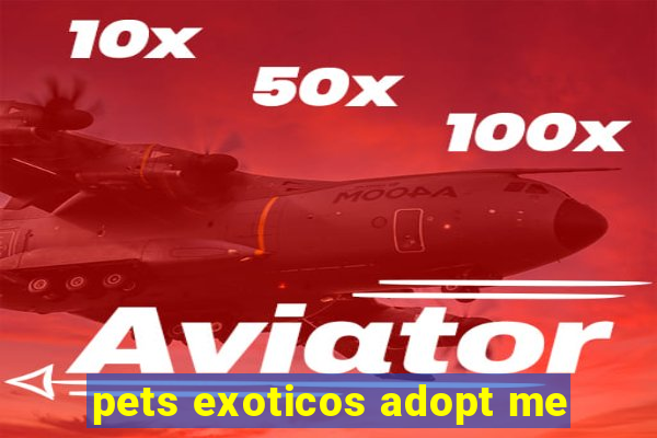 pets exoticos adopt me